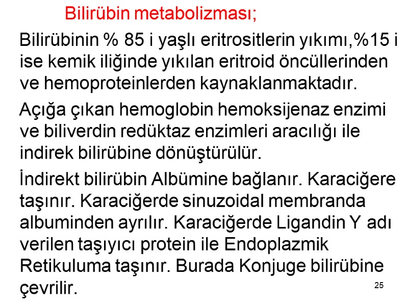 Bilirübin metabolizması;    Bilirübinin % 85 i yaşlı eritrositlerin yıkımı,%15 i ise